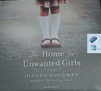 The Home for Unwanted Girls written by Joanna Goodman performed by Saskia Maarleveld on Audio CD (Unabridged)